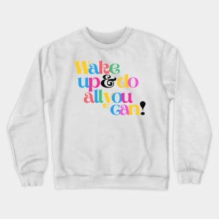 Wake up and do all you can Crewneck Sweatshirt